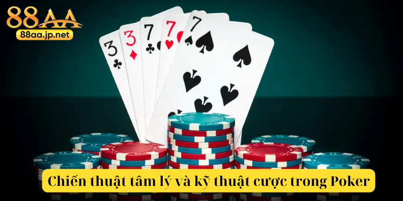 Poker tại 88AA — Hướng dẫn chi tiết & chiến lược chơi chuyên nghiệp 4 Chiến thuật tâm lý và kỹ thuật cược trong Poker