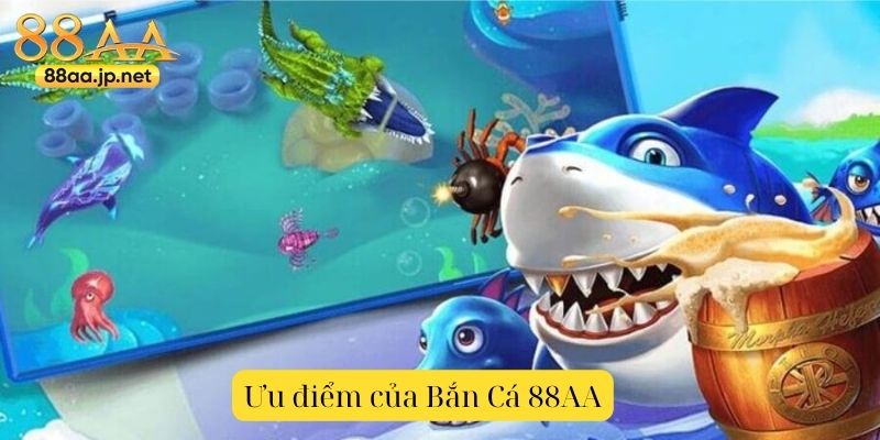 Bắn Cá 88AA – Thế Giới Săn Cá Đỉnh Cao, Giải Trí Không Giới Hạn 4 Ưu điểm của Bắn Cá 88AA – thưởng cao, an toàn, đa nền tảng