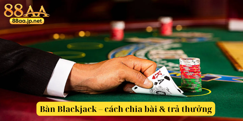 Blackjack tại 88AA — Hướng dẫn chi tiết & chiến lược hiệu quả 4 Bàn Blackjack – cách chia bài & trả thưởng