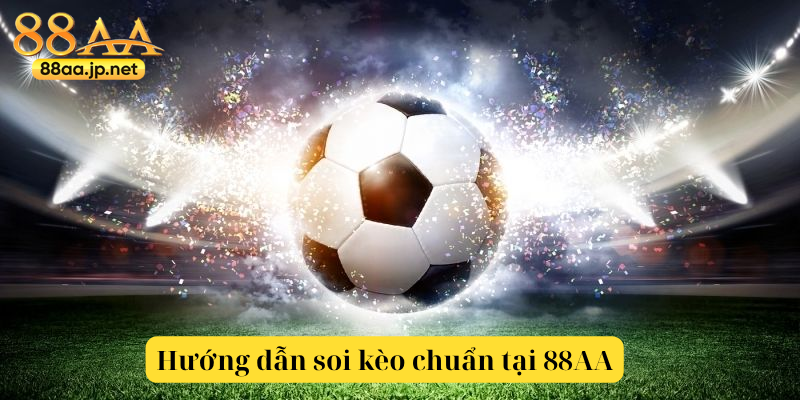 Kèo Nhà Cái tại 88AA — Cẩm nang phân tích & đặt cược thông minh 5 Hướng dẫn soi kèo chuẩn tại 88AA