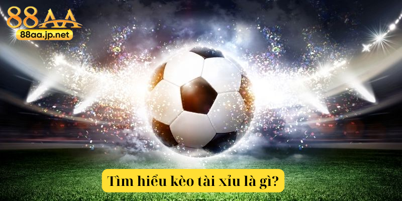Kèo Tài Xỉu tại 88AA — Kiến thức & chiến thuật chơi hiệu quả 4 Tìm hiểu kèo tài xỉu là gì?