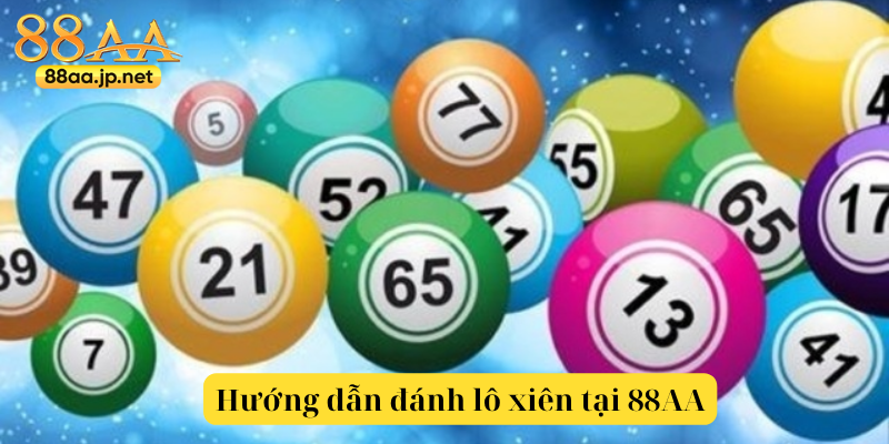 Lô Xiên tại 88AA — Cẩm nang chơi hiệu quả & chiến thuật thông minh 5 Hướng dẫn đánh lô xiên tại 88AA – từ chọn số đến dò kết quả