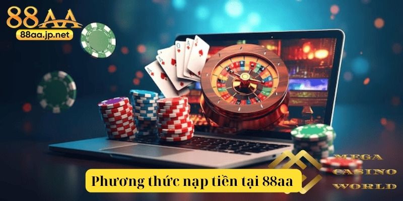 Nạp Tiền 88aa – Kích Hoạt Trải Nghiệm Cá Cược Không Giới Hạn Chỉ Trong Vài Bước Đơn Giản 5 Các phương thức nạp tiền tại 88aa