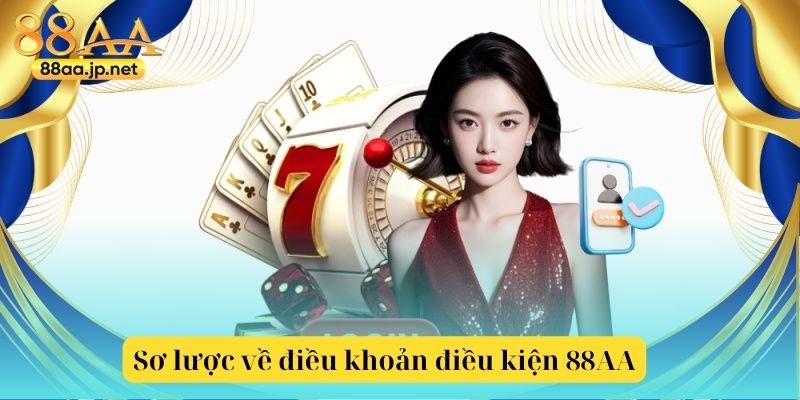 Điều Khoản Điều Kiện 88aa – Nền Tảng Minh Bạch, Công Bằng Và An Toàn Cho Người Chơi 3 Vài nét sơ lược về điều khoản điều kiện 88AA