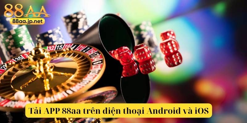 Tải APP 88aa – Trải Nghiệm Cá Cược Đỉnh Cao Trên Mọi Thiết Bị Di Động 3 Tải APP 88aa trên điện thoại Android và iOS